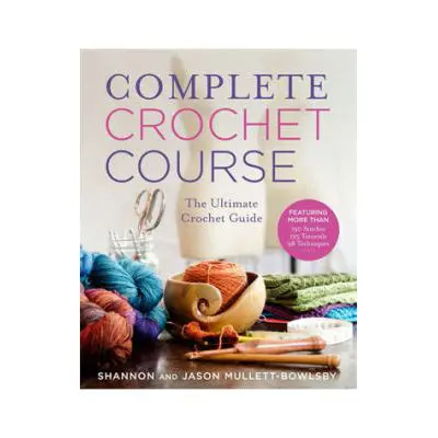 The Complete Crochet Course – From First Stitch To Finished Project 1